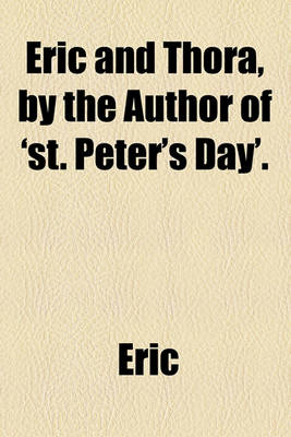 Book cover for Eric and Thora, by the Author of 'St. Peter's Day'.