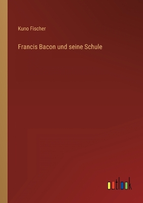 Book cover for Francis Bacon und seine Schule