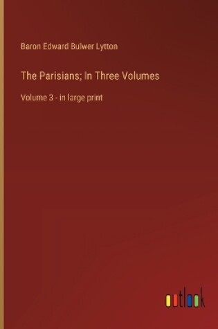 Cover of The Parisians; In Three Volumes