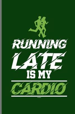 Book cover for Running Late Is my Cardio