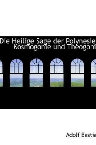 Cover of Die Heilige Sage Der Polynesier, Kosmogonie Und Theogonie