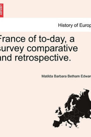 Cover of France of To-Day, a Survey Comparative and Retrospective.