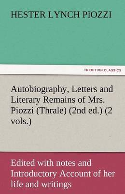 Book cover for Autobiography, Letters and Literary Remains of Mrs. Piozzi (Thrale) (2nd ed.) (2 vols.) Edited with notes and Introductory Account of her life and writings