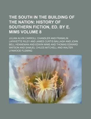 Book cover for The South in the Building of the Nation Volume 8; History of Southern Fiction, Ed. by E. Mims