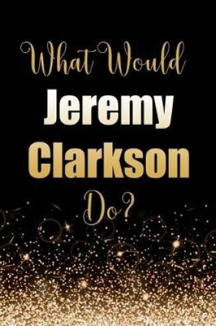Cover of What Would Jeremy Clarkson Do?