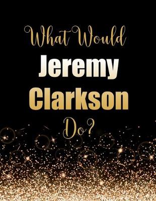 Book cover for What Would Jeremy Clarkson Do?