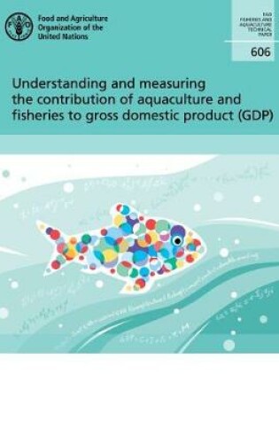 Cover of Understanding and measuring the contribution of aquaculture and fisheries to gross domestic product (GDP)