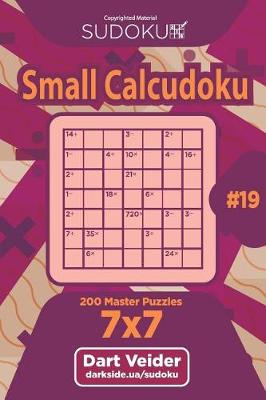 Cover of Sudoku Small Calcudoku - 200 Master Puzzles 7x7 (Volume 19)