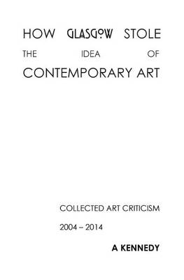 Cover of How Glasgow Stole the Idea of Contemporary Art