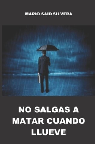 Cover of No Salgas a Matar Cuando Llueve