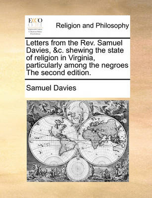 Book cover for Letters from the Rev. Samuel Davies, &c. Shewing the State of Religion in Virginia, Particularly Among the Negroes the Second Edition.