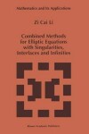 Book cover for Combined Methods for Elliptic Equations with Singularities, Interfaces and Infinities