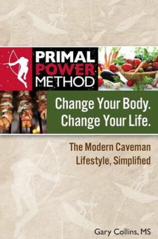 Cover of Primal Power Method Change Your Body. Change Your Life. the Modern Caveman Lifestyle, Simplified
