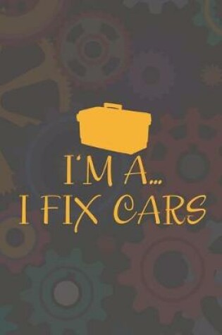 Cover of I'm A... I Fix Cars