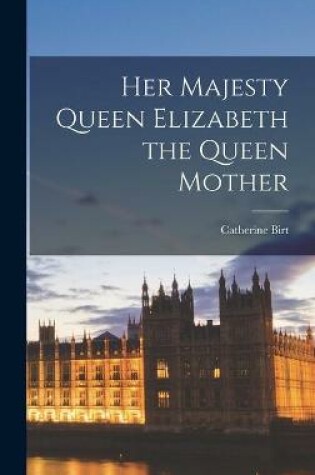 Cover of Her Majesty Queen Elizabeth the Queen Mother