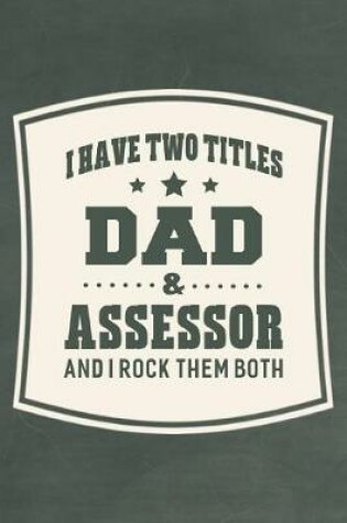 Cover of I Have Two Titles Dad & Assessor And I Rock Them Both