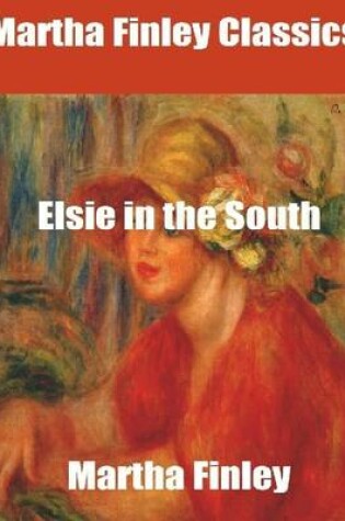 Cover of Martha Finley Classics: Elsie in the South
