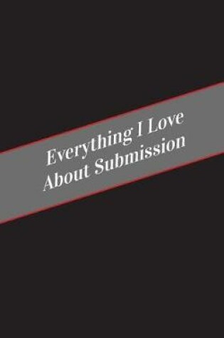 Cover of Everything I Love About Submission