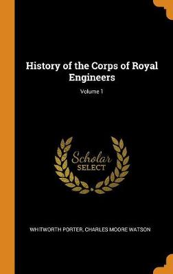 Book cover for History of the Corps of Royal Engineers; Volume 1