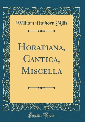 Book cover for Horatiana, Cantica, Miscella (Classic Reprint)