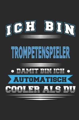 Book cover for Ich bin Trompetenspieler Damit bin ich automatisch cooler als du