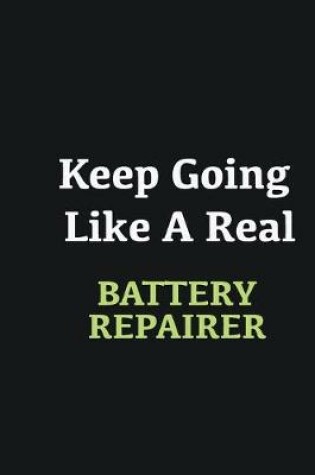 Cover of Keep Going Like a Real Battery Repairer