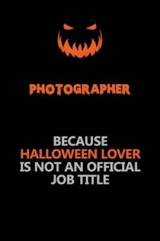 Cover of Photographer Because Halloween Lover Is Not An Official Job Title