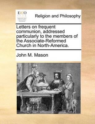 Book cover for Letters on frequent communion, addressed particularly to the members of the Associate-Reformed Church in North-America.