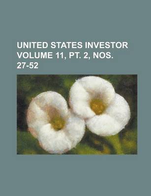 Book cover for United States Investor Volume 11, PT. 2, Nos. 27-52