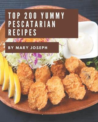 Book cover for Top 200 Yummy Pescatarian Recipes