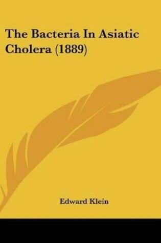 Cover of The Bacteria In Asiatic Cholera (1889)