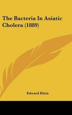 Book cover for The Bacteria In Asiatic Cholera (1889)