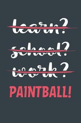 Book cover for Learn? School? Work? Paintball!