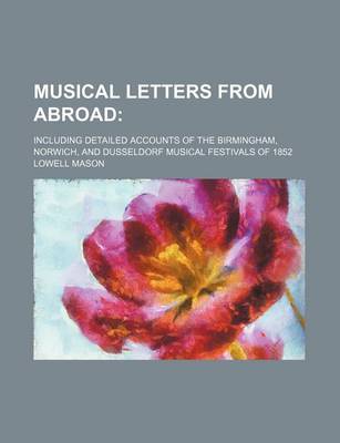 Book cover for Musical Letters from Abroad; Including Detailed Accounts of the Birmingham, Norwich, and Dusseldorf Musical Festivals of 1852