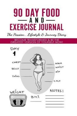Cover of 90 Day Food And Exercise Journal - The Passion, Lifestyle & Journey Diary