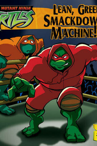 Cover of Tmnt 05 Lean, Green Smackdown Machine!