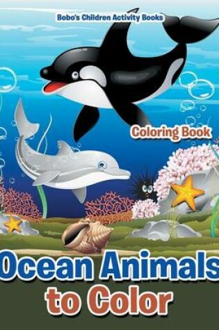 Cover of Ocean Animals to Color Coloring Book