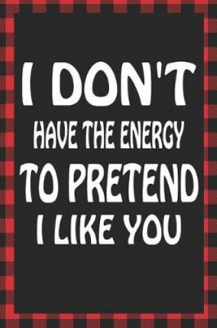 Cover of I Don't Have the Energy to Pretend I Like You