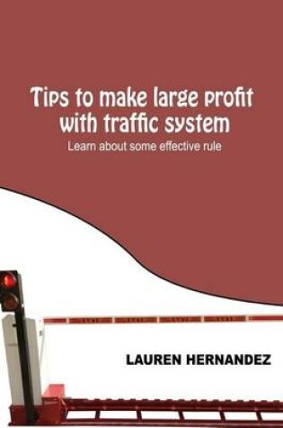 Cover of Tips to Make Large Profit with Traffic System