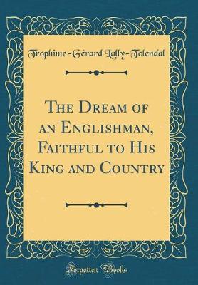 Book cover for The Dream of an Englishman, Faithful to His King and Country (Classic Reprint)