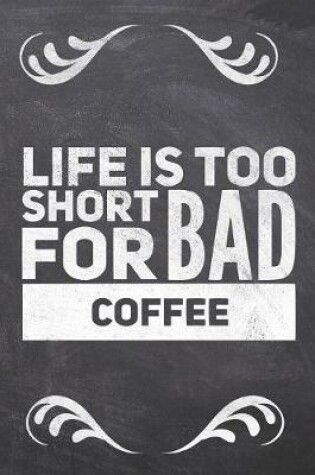 Cover of Life Is Too Short For Bad Coffee