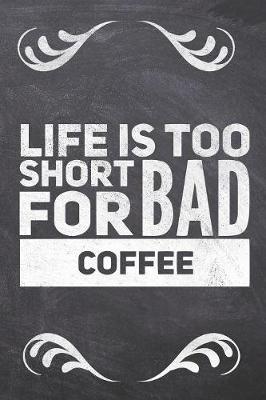 Book cover for Life Is Too Short For Bad Coffee