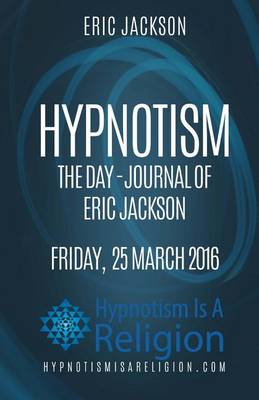 Book cover for Hypnotism The Day-Journal of Eric Jackson Friday, 25 March 2016