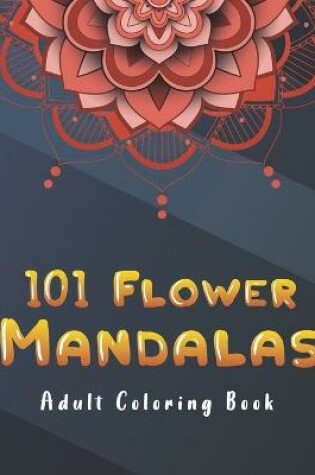 Cover of 101 Flower Mandalas Adult Coloring Book