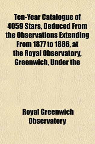 Cover of Ten-Year Catalogue of 4059 Stars, Deduced from the Observations Extending from 1877 to 1886, at the Royal Observatory, Greenwich, Under the