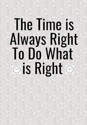 Book cover for The Time is Always Right To Do What is Right