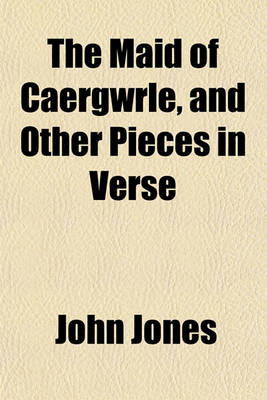 Book cover for The Maid of Caergwrle, and Other Pieces in Verse