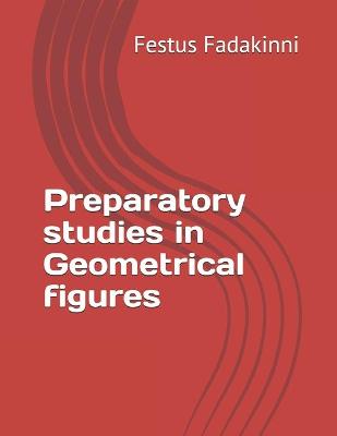 Cover of Preparatory studies in Geometrical figures