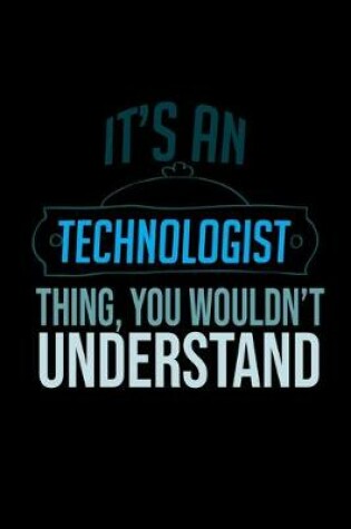 Cover of It's a technologist thing, you wouldn't understand