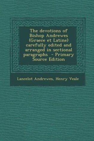 Cover of The Devotions of Bishop Andrewes (Graece Et Latine) Carefully Edited and Arranged in Sectional Paragraphs - Primary Source Edition